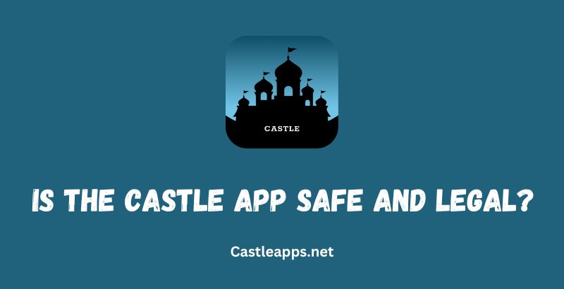 Is the Castle app safe and legal?