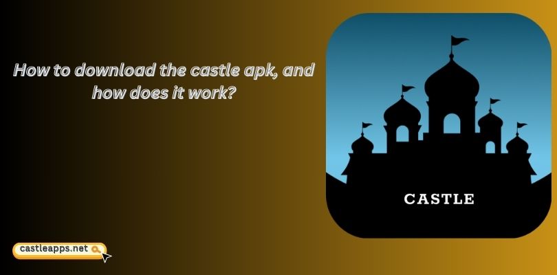 How to download the castle apk, and how does it work